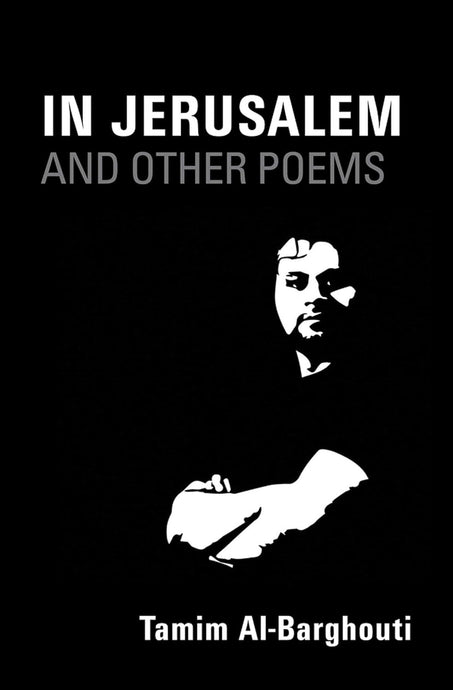 In Jerusalem and Other Poems by Tamim Al-Barghouti  [Paperback]