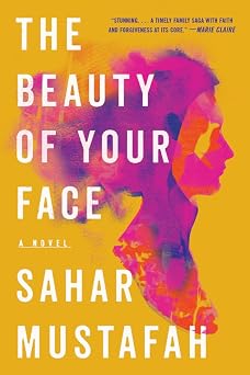 The Beauty of Your Face: A Novel by Sahar Mustafah [Paperback]
