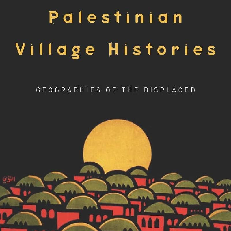 Palestinian Village Histories: Geographies of the Displaced by Rochelle Davis