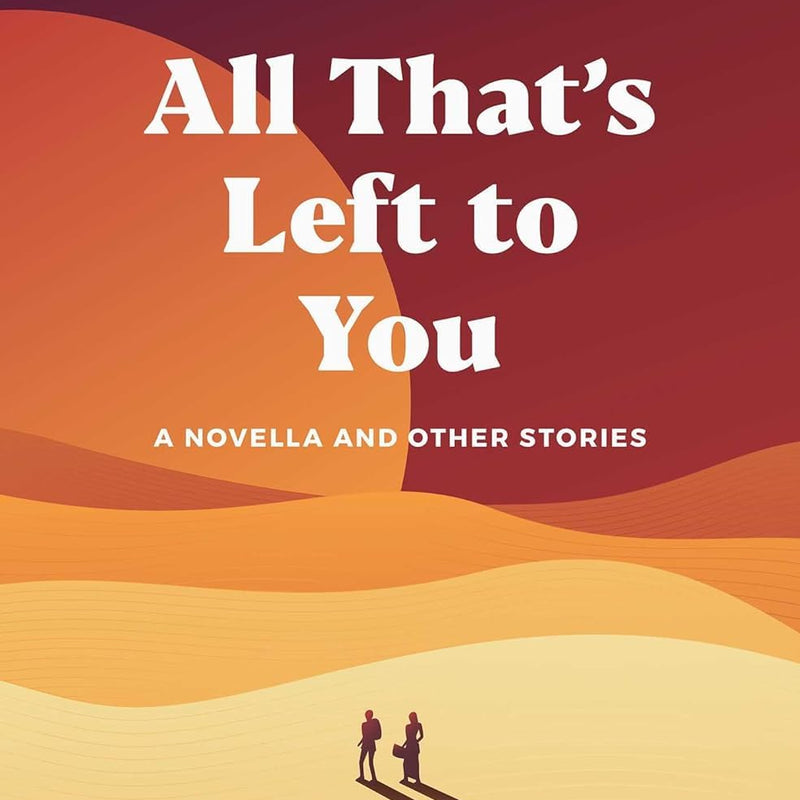 All that's Left to You: A Novella and Other Stories by Ghassan Kanafani