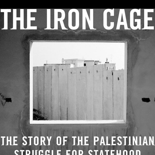 The Iron Cage by Rashid Khalidi
