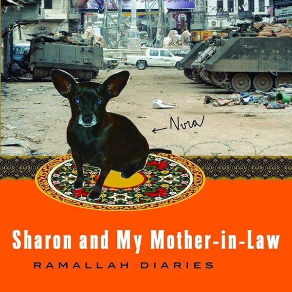 Sharon and My Mother-in-Law: Ramallah Diaries by Suad Amiry