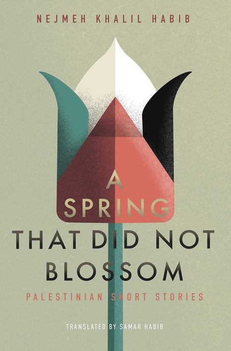 A Spring That Did Not Blossom: Palestinian Short Stories by Nejmeh Khalil Habib, Samar Habib [Paperback]