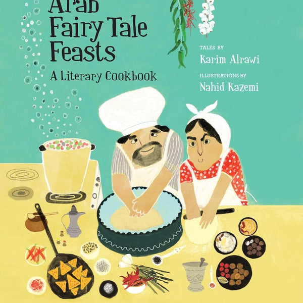 Arab Fairy Tale Feasts: A Literary Cookbook by Karim Alrawi [Paperback]