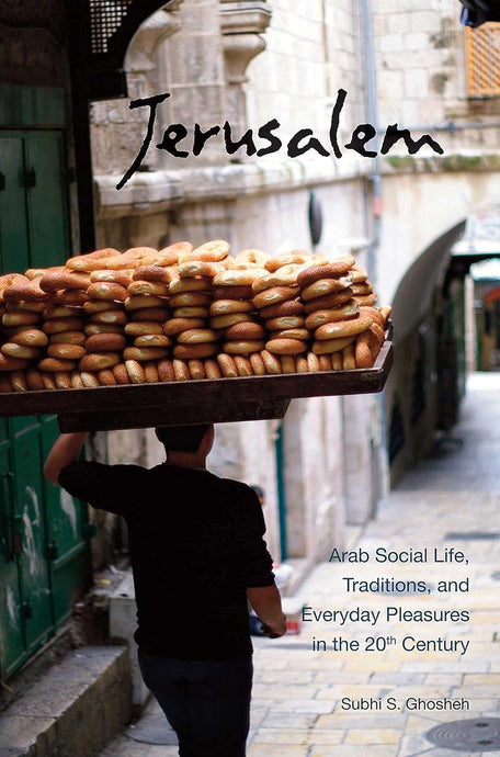 Jerusalem: Arab Social Life, Traditions and Everyday Pleasures by Subhi S. Ghosheh [Paperback]