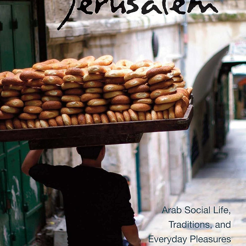 Jerusalem: Arab Social Life, Traditions and Everyday Pleasures by Subhi S. Ghosheh [Paperback]