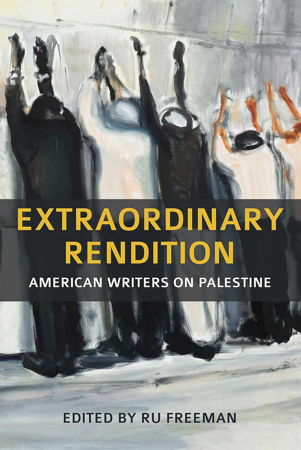 Extraordinary Rendition: American Writers on Palestine by Ru Freeman [Paperback]