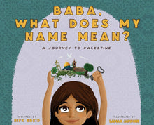 Load image into Gallery viewer, Baba, What Does My Name Mean? A Journey to Palestine by Rifk Ebeid (Author), Lamaa Jawhari (Illustrator) [Hardcover]