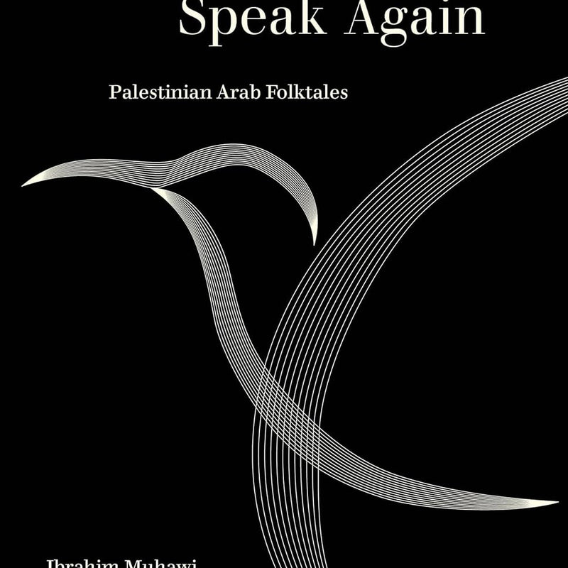 Speak Bird, Speak Again: Palestinian Arab Folktales by Sharif Kanaana & Ibrahim Muhawi