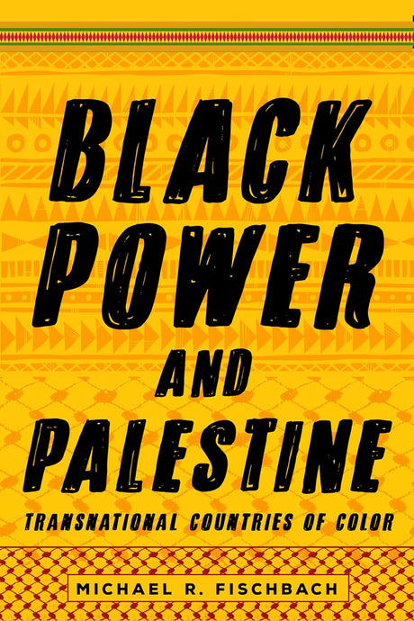 Black Power and Palestine: Transnational Countries of Color (Stanford Studies in Comparative Race and Ethnicity) by Michael R. Fischbach