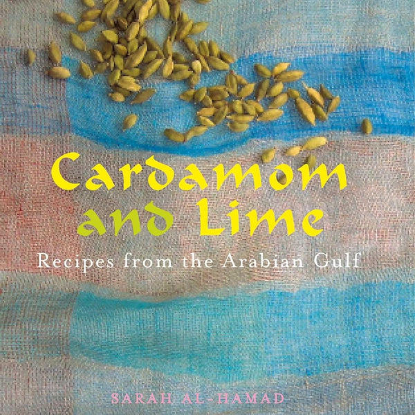 Cardamom and Lime: Recipes from the Arabian Gulf by Sarah al-Hamad [Paperback]