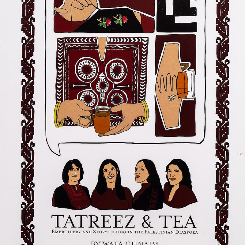 Tatreez & Tea: Embroidery and Storytelling in the Palestinian Diaspora by Wafa Ghnaim