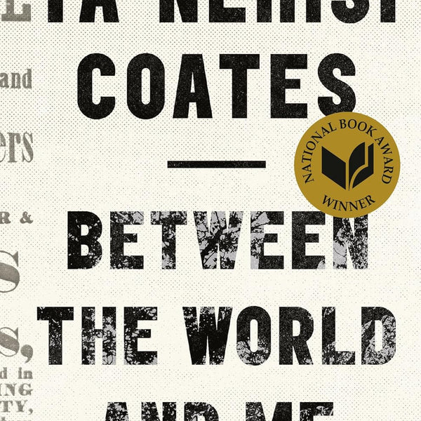 Between the World and Me by Ta-Nehisi Coates