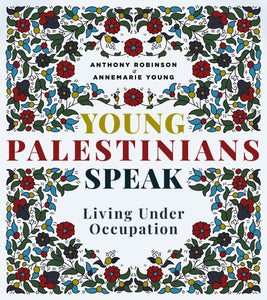 Young Palestinians Speak Living Under Occupation By Anthony Robinson & Annemarie Young [Paperback]