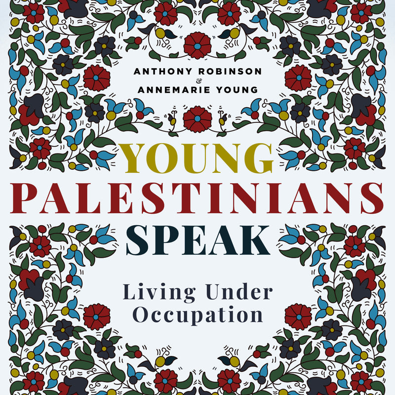 Young Palestinians Speak Living Under Occupation By Anthony Robinson & Annemarie Young [Paperback]