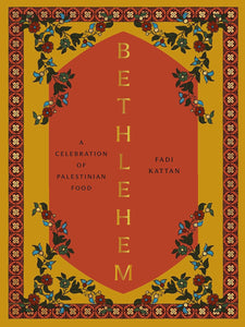 Bethlehem: A Celebration of Palestinian Food Hardcover by Fadi Kattan