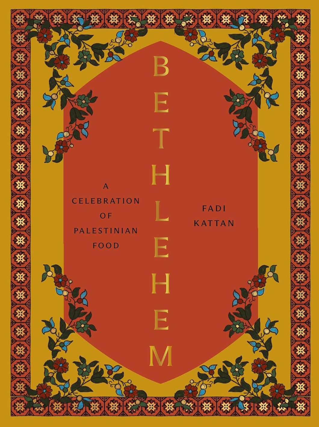 Bethlehem: A Celebration of Palestinian Food Hardcover by Fadi Kattan