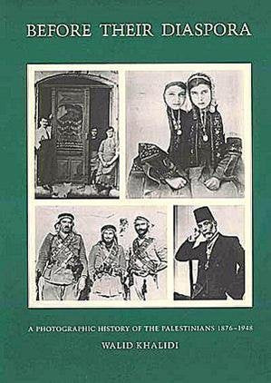 Cover of Before Their Diaspora: A Photographic History of The Palestinians 1876-1948