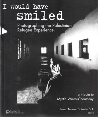 Cover of I Would Have Smiled: Photographing the Palestinian Refugee Experience
