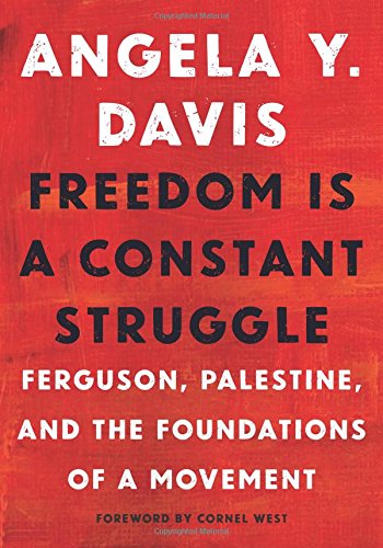 Cover of Freedom Is a Constant Struggle: Ferguson, Palestine, and the Foundations of a Movement
