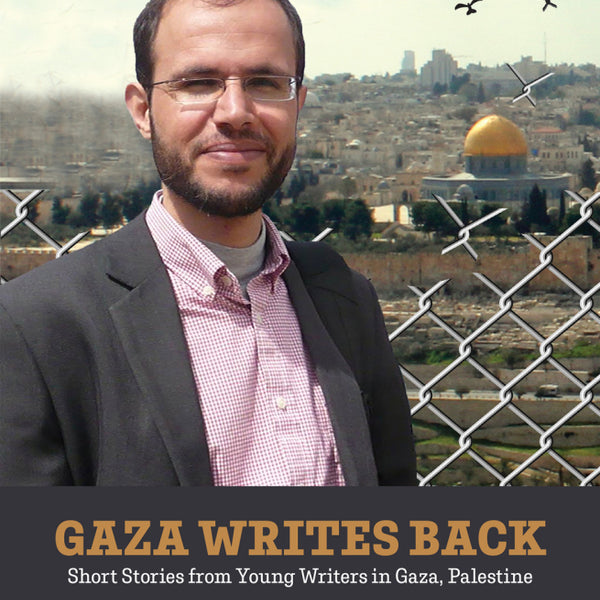 Gaza Writes Back: Short Stories from Young Writers in Gaza, Palestine [Hardcover]