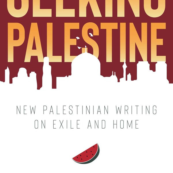 Seeking Palestine New Palestinian Writing on Exile and Home By Penny (ed.) Johnson [Paperback]