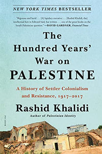 Hundred Years' War on Palestine by Rashid Khalidi