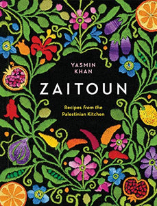 Zaitoun: Recipes from the Palestinian Kitchen by Yasmin Khan (Hardcover)