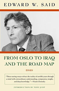 From Oslo to Iraq and the Road Map: Essays by Edward Said