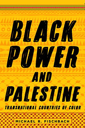 Black Power & Palestine: Transnational Countries of Color by Michael R. Fischbach