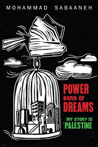 Power Born of Dreams: My Story is Palestine by Mohammad Sabaaneh