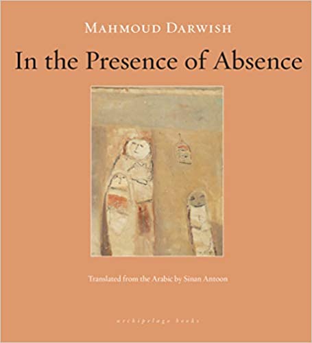 In the Presence of Absence by Mahmoud Darwish