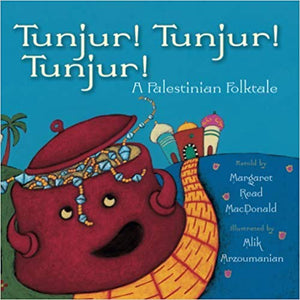 Tunjur! Tunjur! Tunjur!: A Palestinian Tale by Margaret Read Macdonald