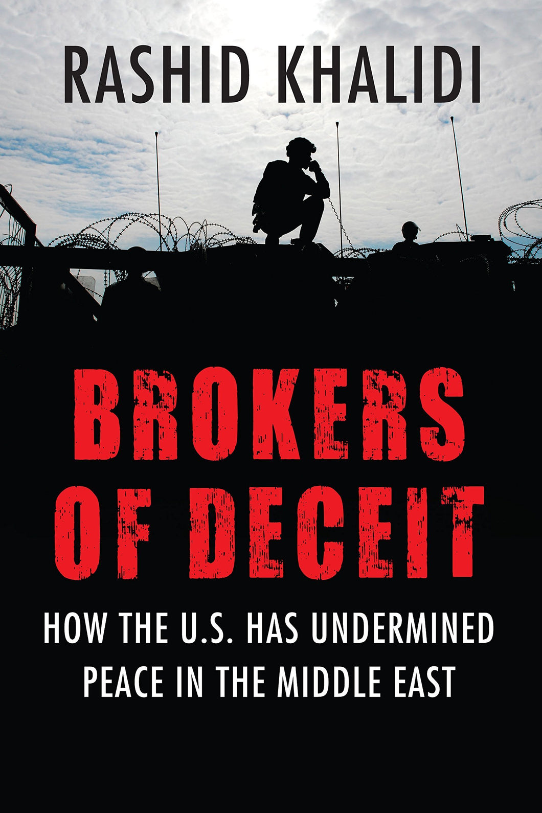 Brokers of Deceit: How the U.S. Has Undermined Peace in the Middle East by Rashid Khalidi