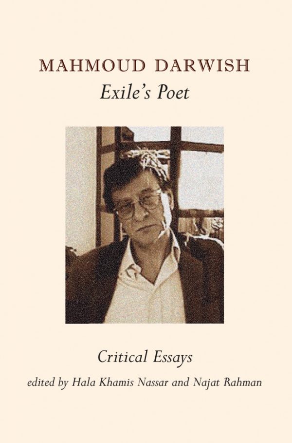 Mahmoud Darwish: Exile's Poet by Hala Khamis Nassar & Najat Rahman