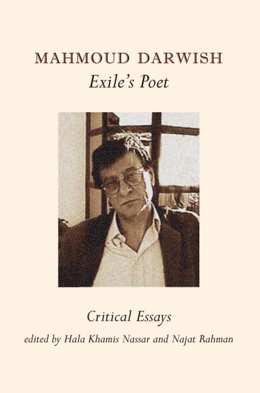 Mahmoud Darwish: Exile's Poet by Hala Khamis Nassar & Najat Rahman