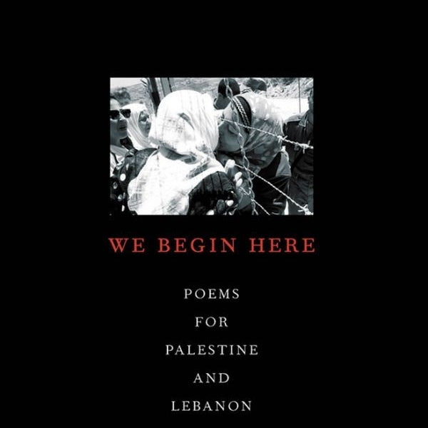 We Begin Here: Poems for Palestine and Lebanon by Kamal Boullata & Kathy Engel (ed.)