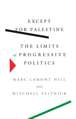 Except for Palestine: The Limits of Progressive Politics by March Lamont Hill & Mitchell Plitnick (Hardcover)