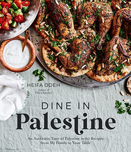 Dine in Palestine: An Authentic Taste of Palestine in 60 Recipes from My Family to Your Table by Heifa Odeh